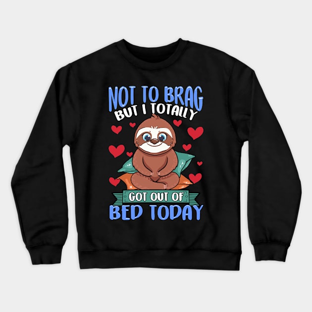 Funny Not To Brag But I Got Out of Bed Today Sloth Crewneck Sweatshirt by theperfectpresents